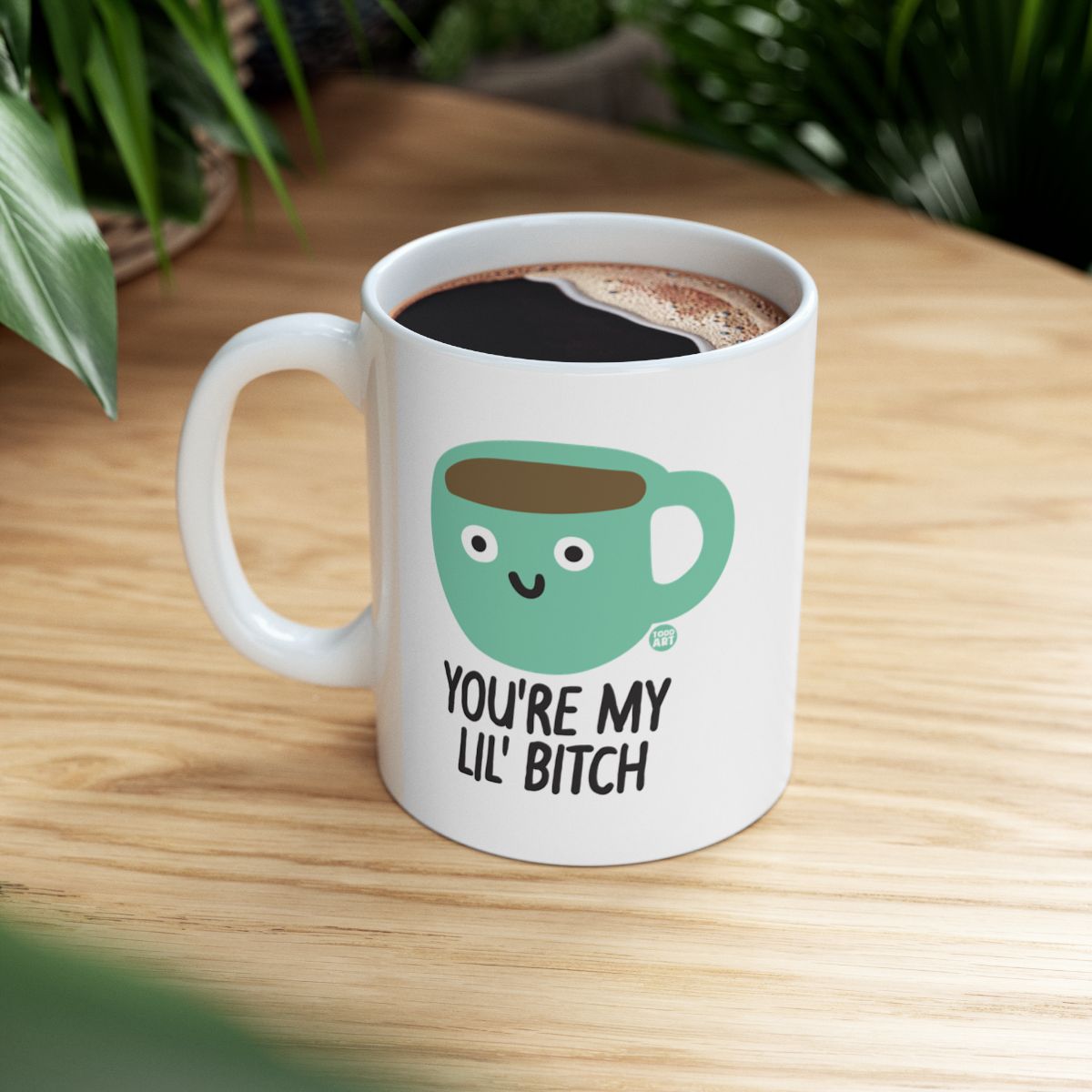 You're My Lil' Bitch Cute Coffee Mug