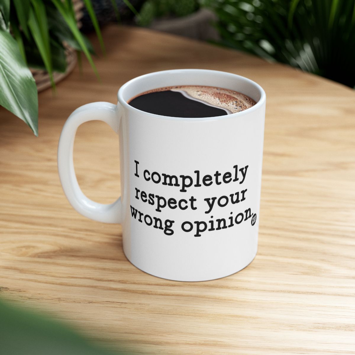 I Completely Respect Your Wrong Opinion Mug