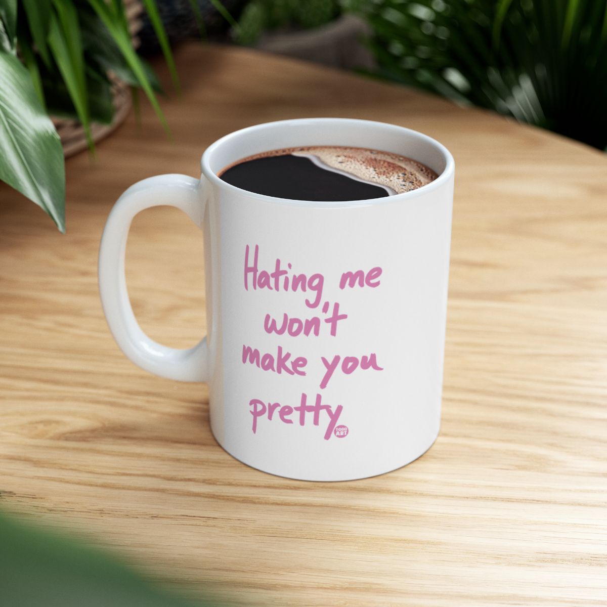 Hating Me Won't Make You Pretty Coffee Mug Product