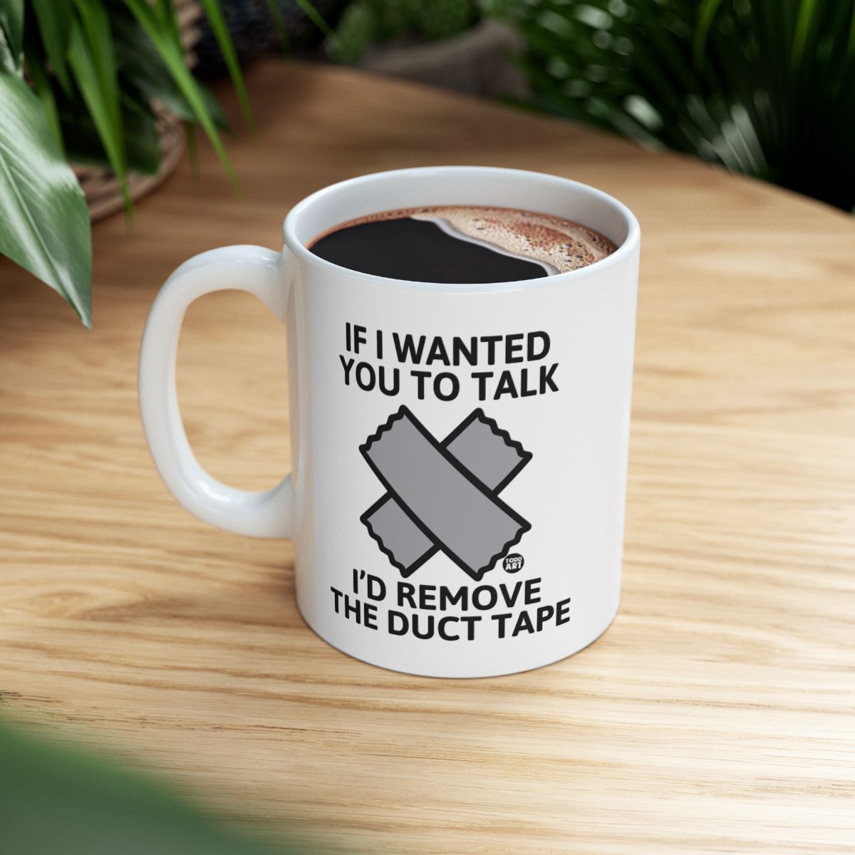 Funny If I Wanted You To Talk I'd Remove The Duct Tape Mug