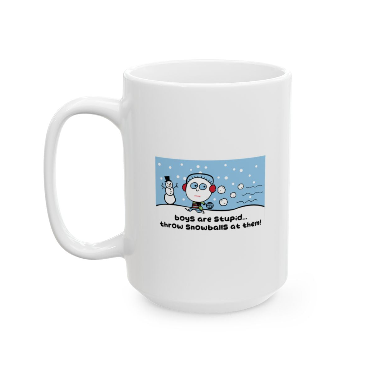boys are stupid throw snowballs at them mug