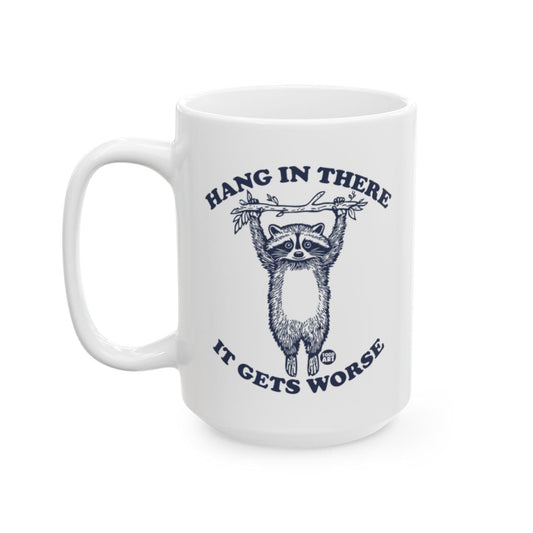 Hang In There It Gets Worse Raccoon Mug