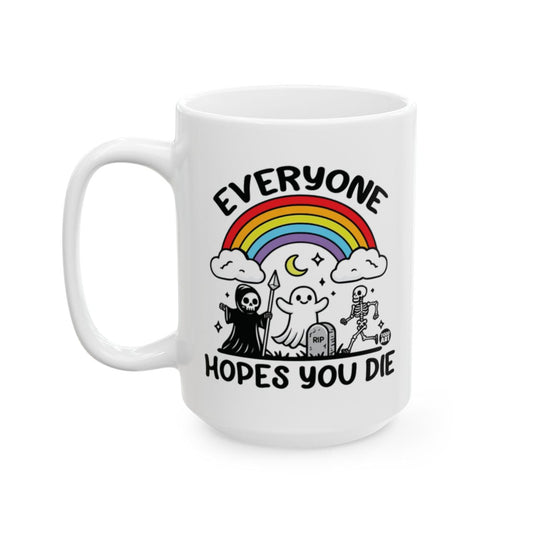 Everyone Hopes You Die Funny Coffee Mug