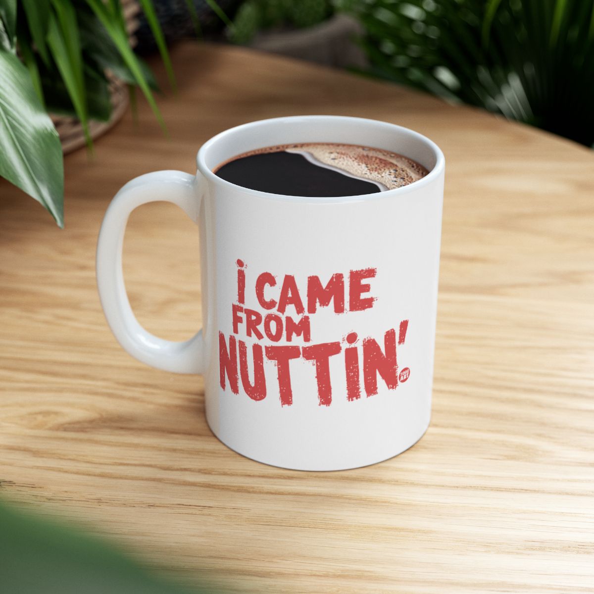 I Came From Nuttin' Statement Mug Perfect for Home Office