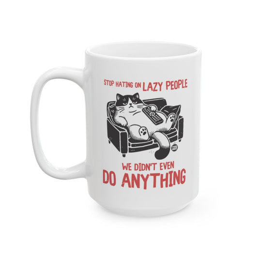 Stop Hating on Lazy People Do Anything Mug