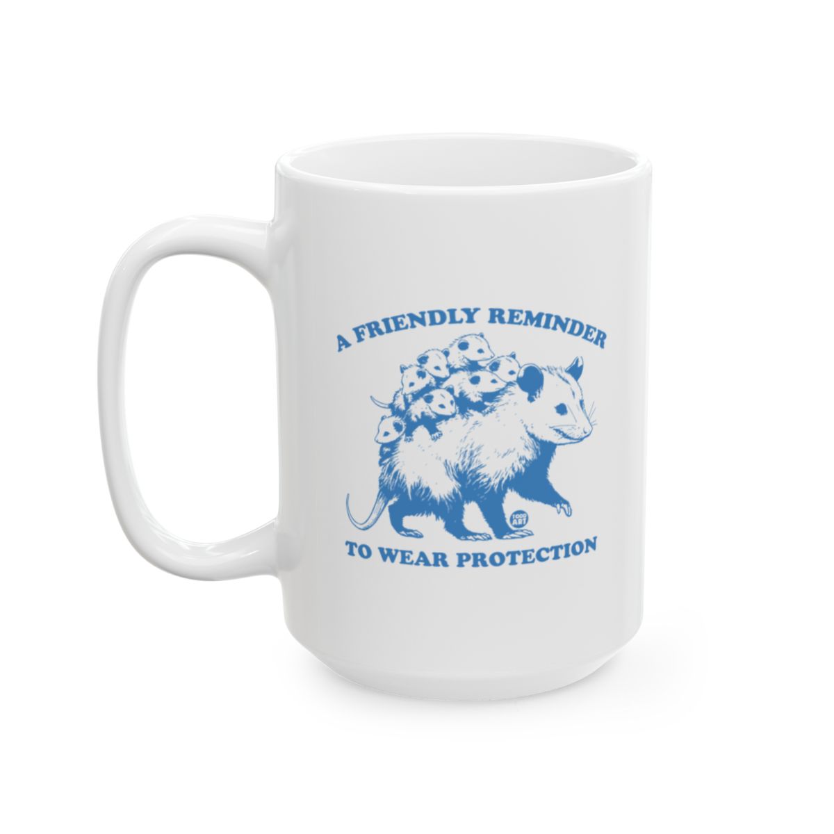 A Friendly Reminder to Wear Protection White Mug