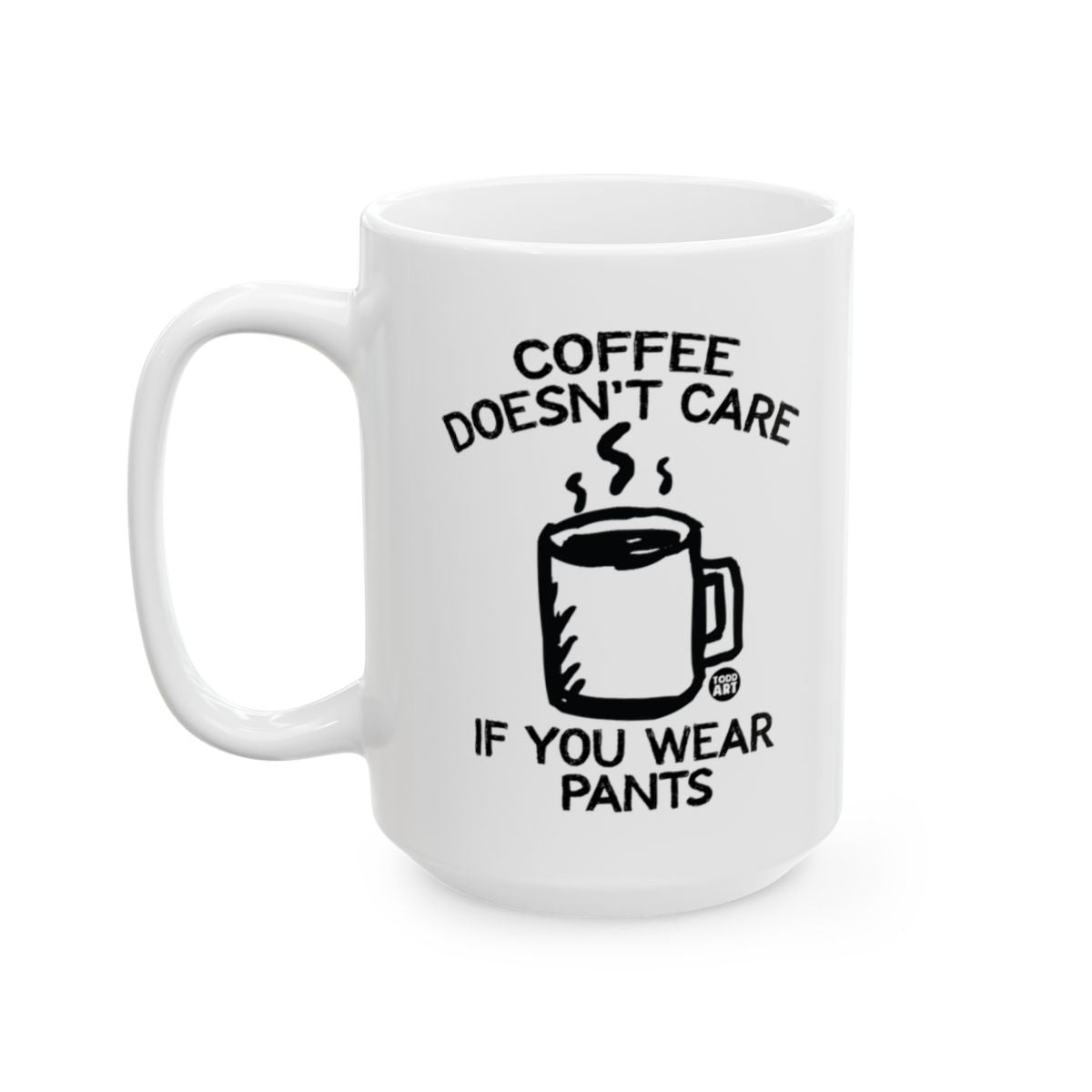 Coffee Doesn't Care If You Wear Pants mug