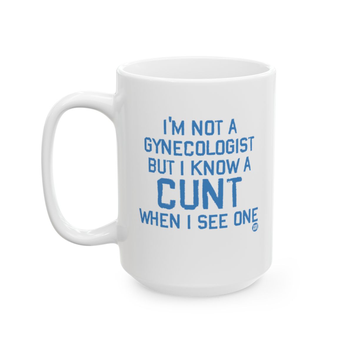 I'm Not A Gynecologist But I Know A Cunt Mug