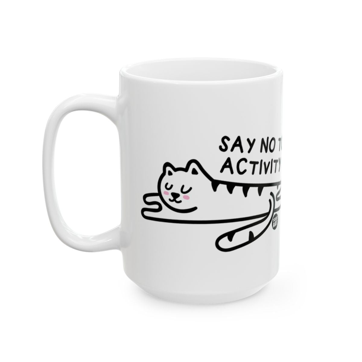 Say No to Activity Cat Mug 11oz Size Coffee Cup