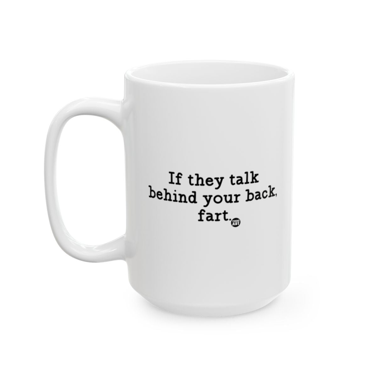 If They Talk Behind Your Back Fart Mug