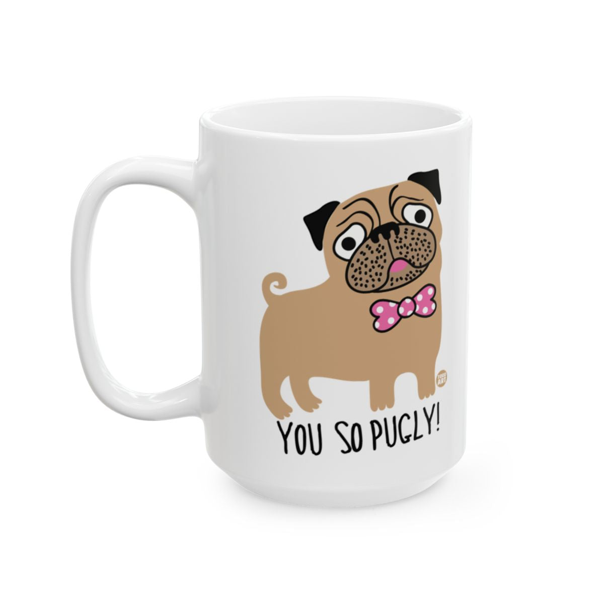 You So Pugly Cute Pug with Bow Tie Mug