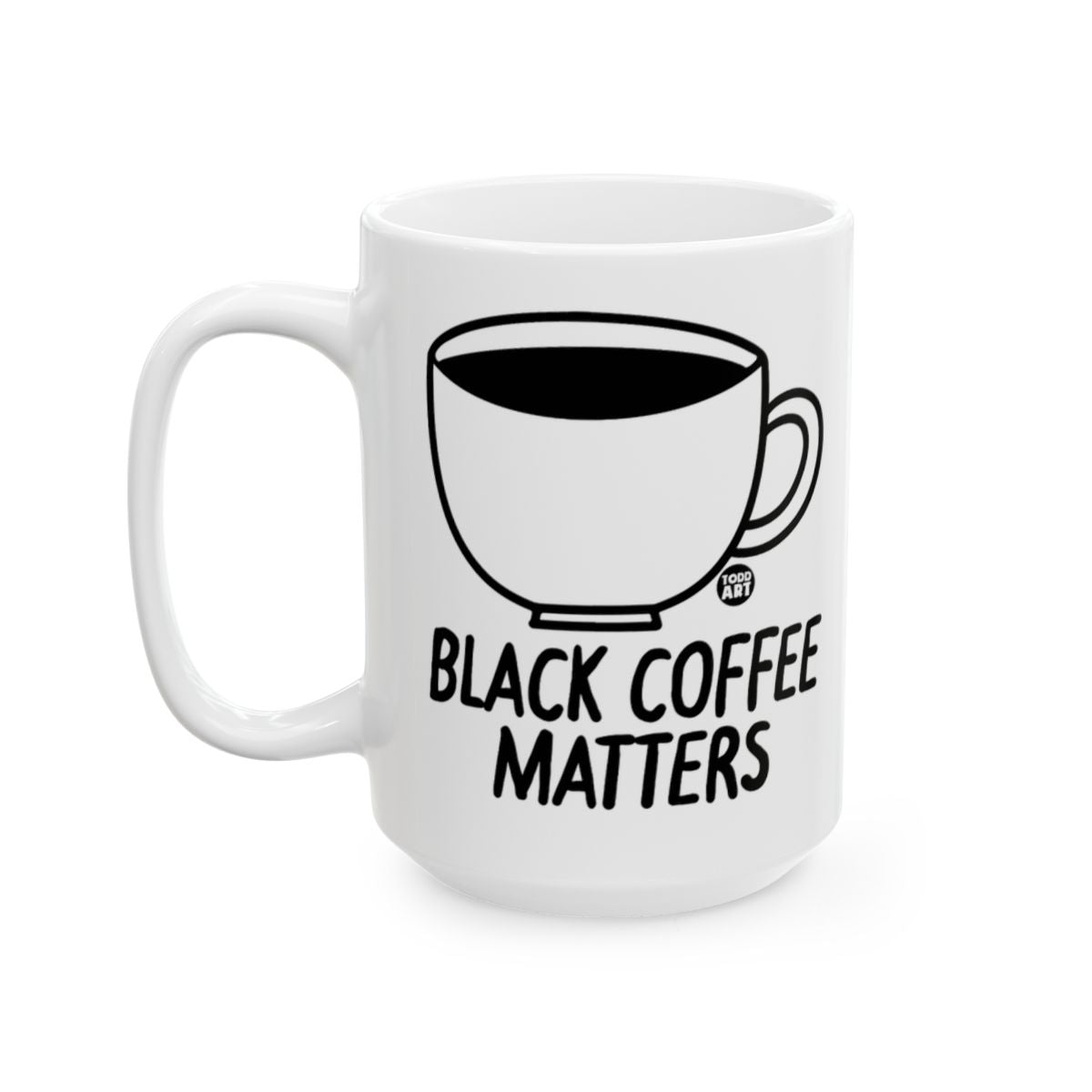Black Coffee Matters White Ceramic Mug