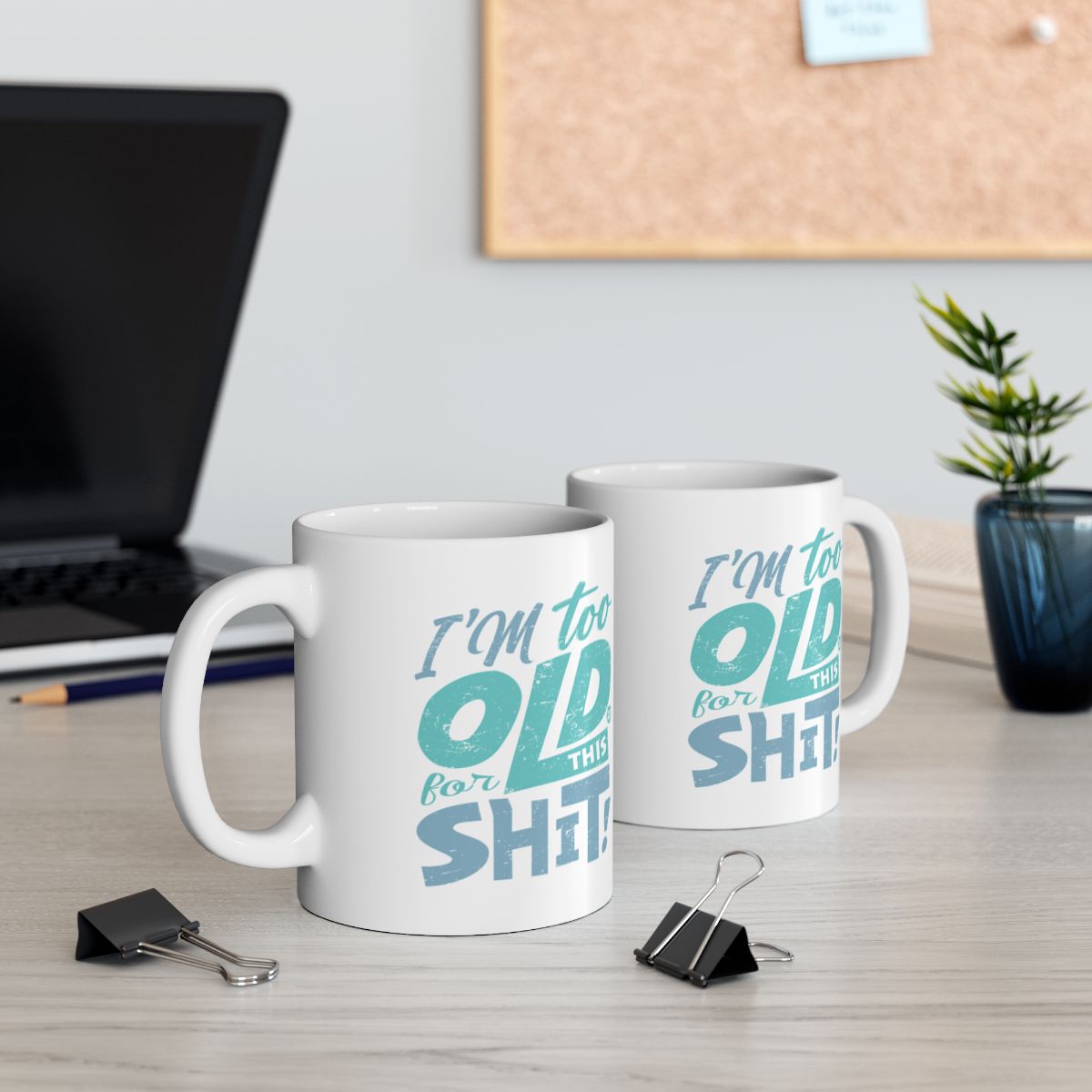 I'm Too Old For This Shit Mug
