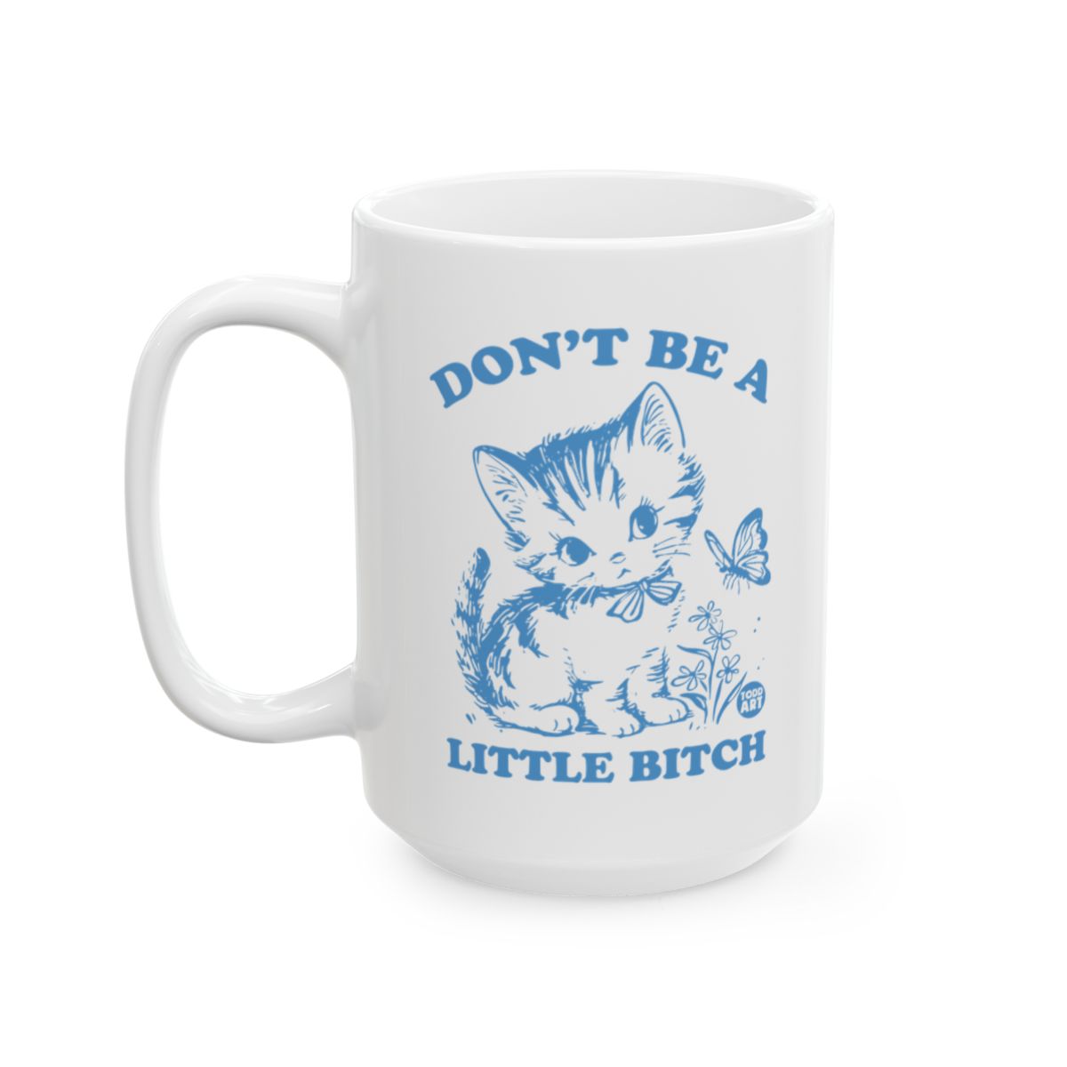 Don't Be A Little Bitch Inspirational Mug
