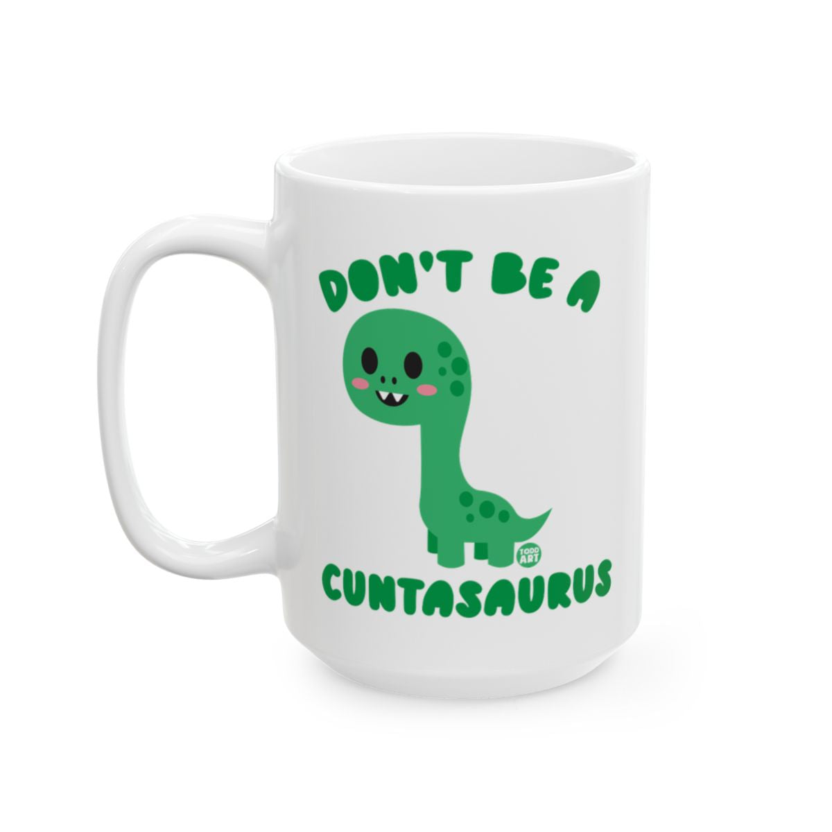 Don't Be a Cuntasaurus Funny Dinosaur Mug