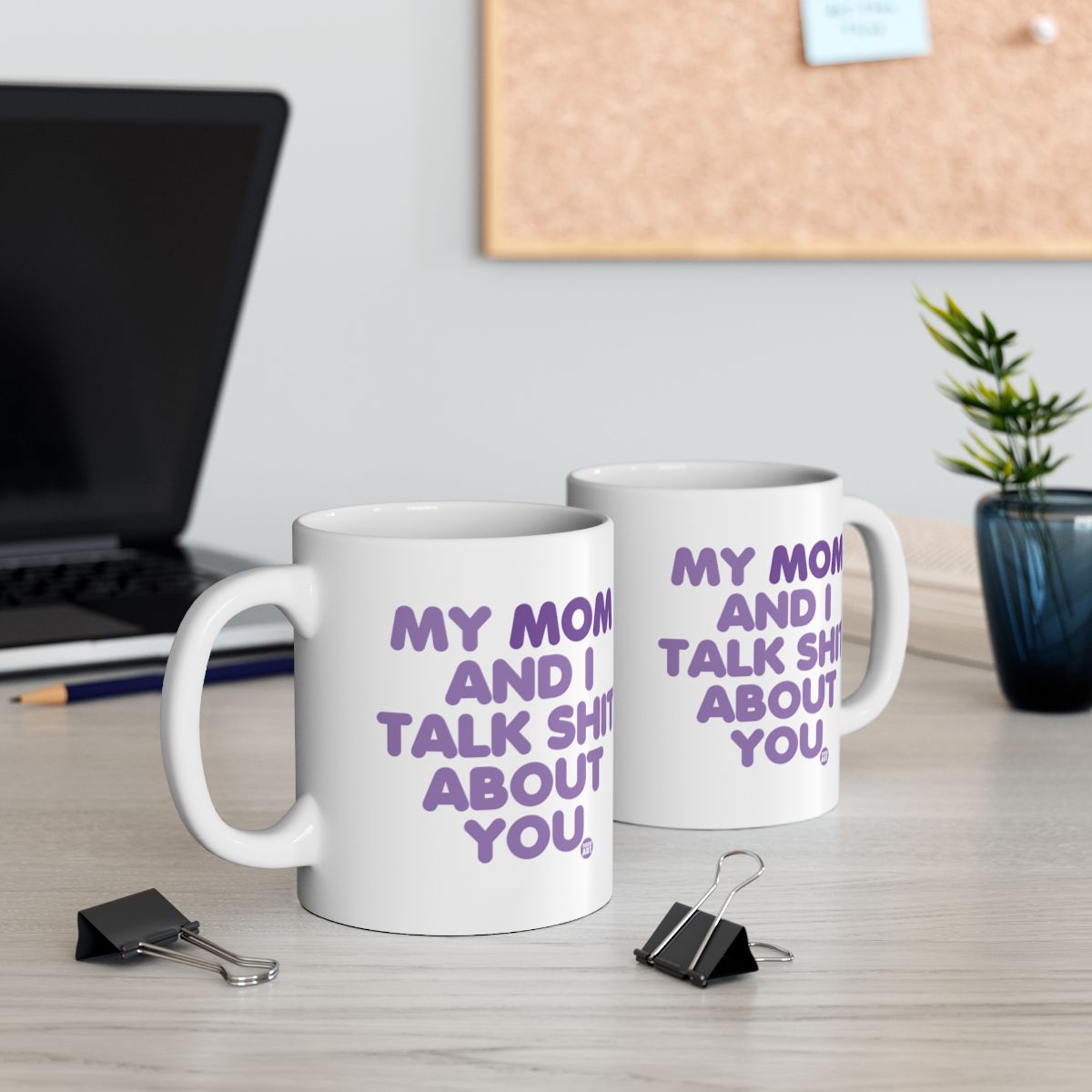 My Mom and I Talk Shit About You Funny Mug