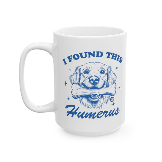 I Found This Humerus Mug With Funny Dog Illustration