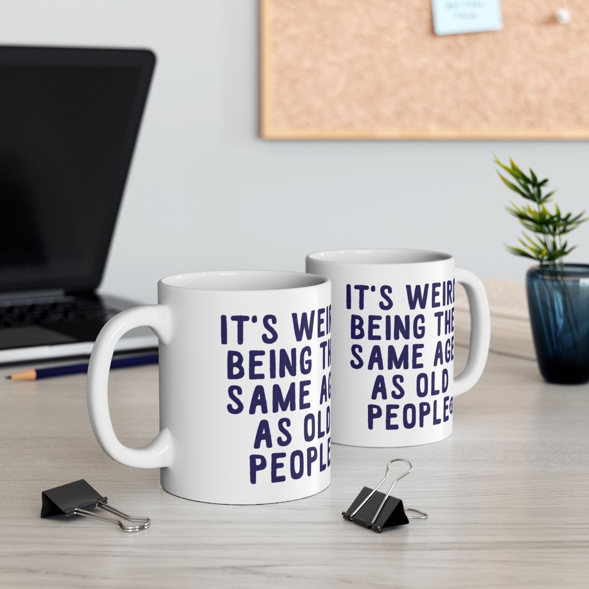 It's Weird Being the Same Age as Old People mugs