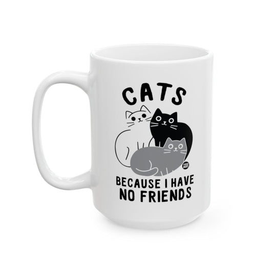 Cats Because I Have No Friends Mug