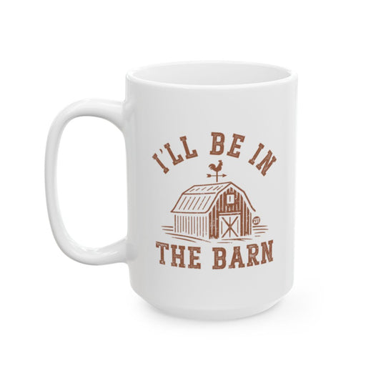 I'll Be in the Barn White Mug for Coffee and Tea