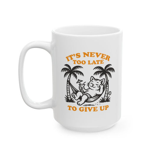 It's Never Too Late To Give Up Cat Coffee Mug