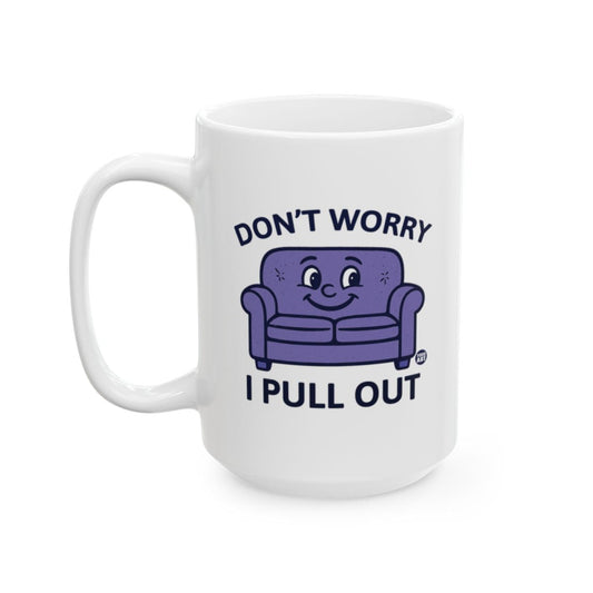 Don't Worry I Pull Out Coffee Mug
