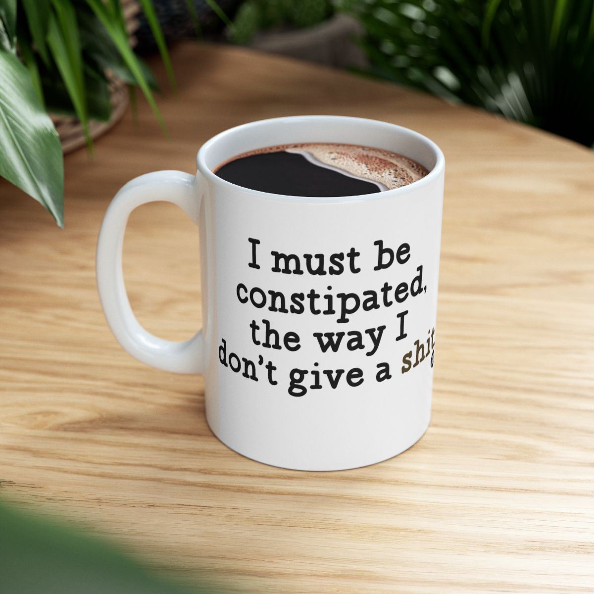 I Must Be Constipated The Way I Don't Give A Shit mug