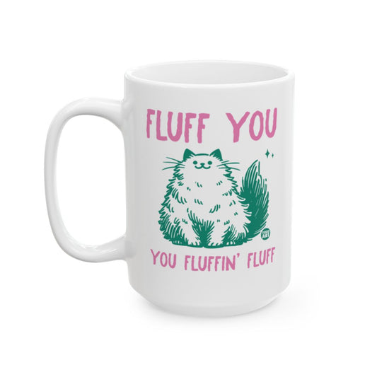 Fluff You You Fluffin' Fluff Cat Mug for Cat Lovers