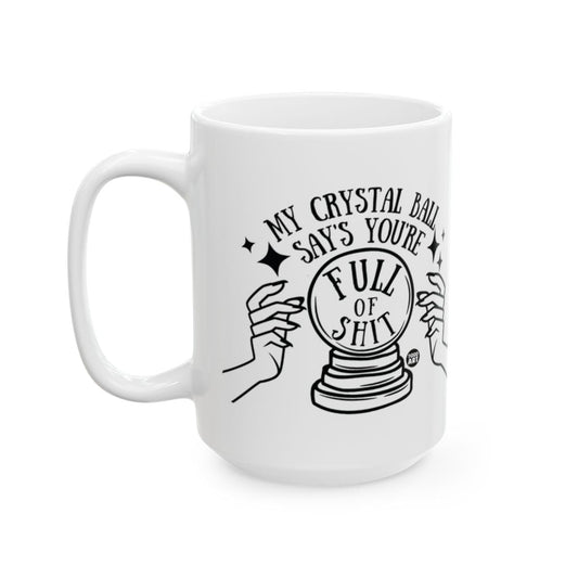My Crystal Ball Says You're Full of Shit Mug