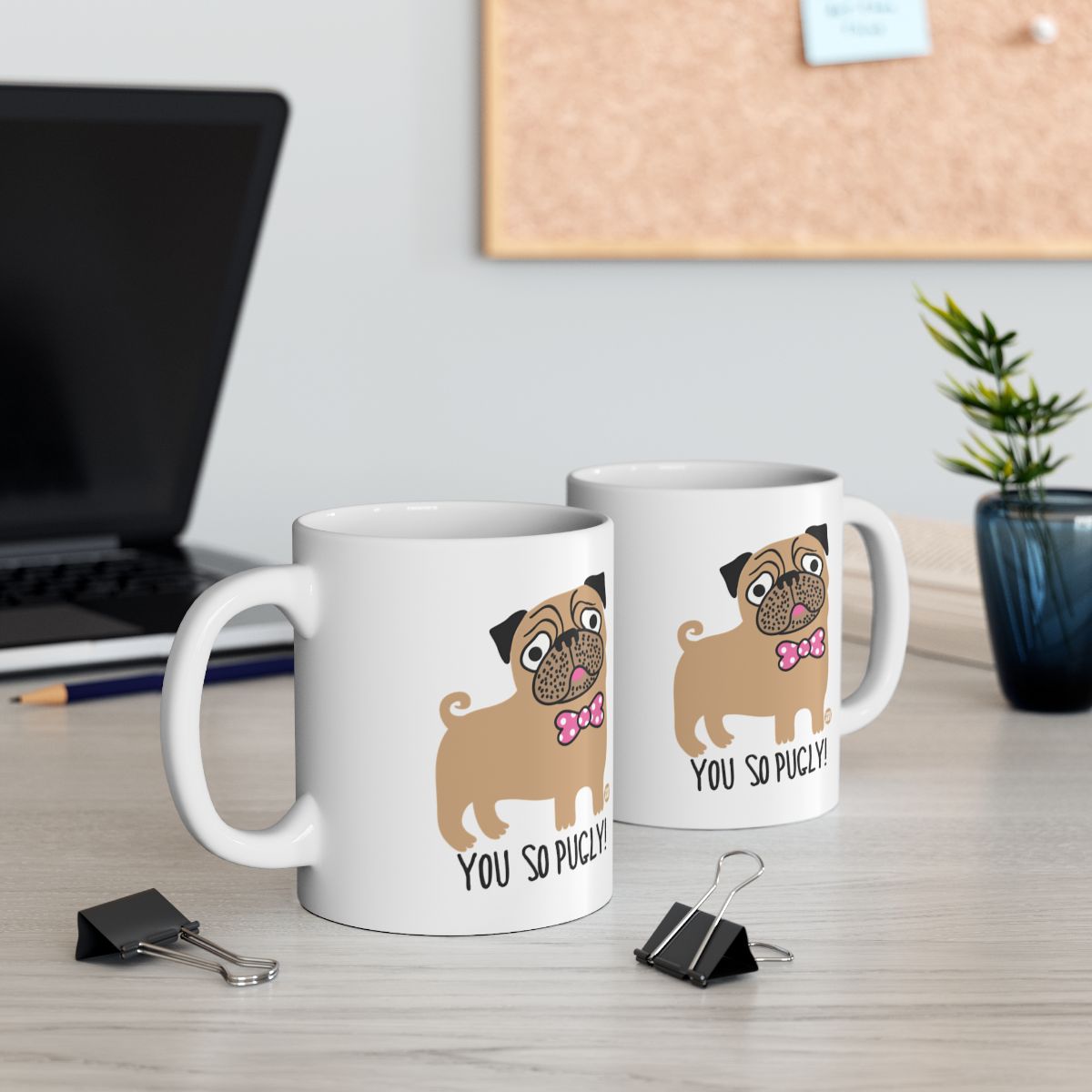 You So Pugly Cute Funny Mug for Dog Lovers