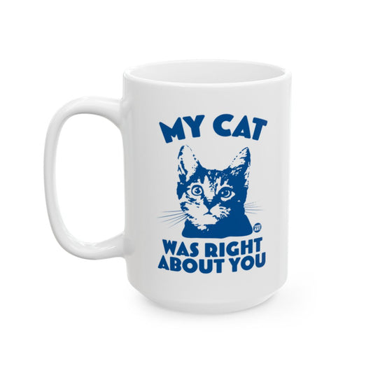 My Cat Was Right About You Printed Mug